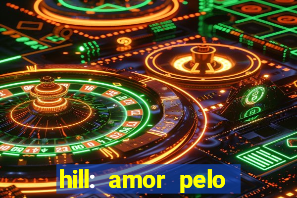 hill: amor pelo jogo online